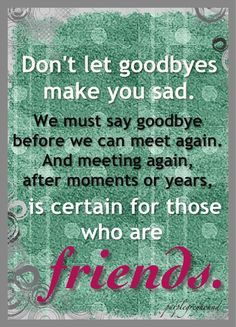 love this. I hate saying goodbye to friends I know I won't see in ...