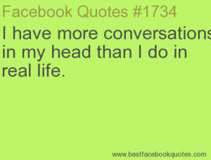 ... my head than I do in real life.-Best Facebook Quotes, Facebook Sayings