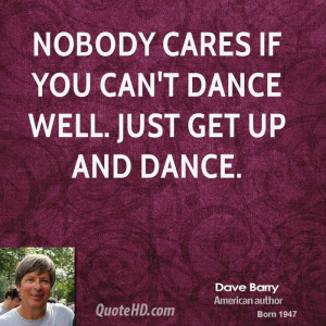 dave-barry-dave-barry-nobody-cares-if-you-cant-dance-well-just-get-up ...
