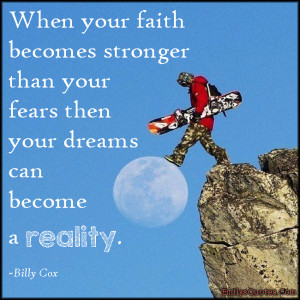 ... Becomes Stronger Tha Your Fears Then Your Dream Can Become A Reality