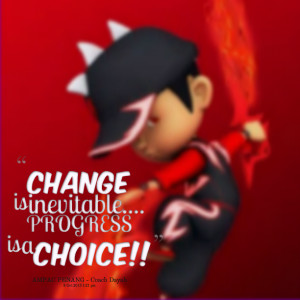Quotes Picture: change is inevitable progress is a choice!!