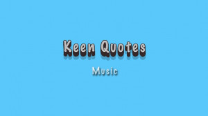 Keen Quotes: Music