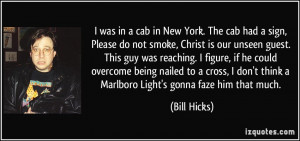 was in a cab in New York. The cab had a sign, Please do not smoke ...