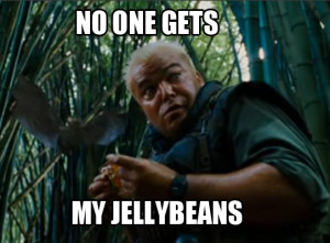 no one gets my jellybeans..lol I love tropic thunder!!