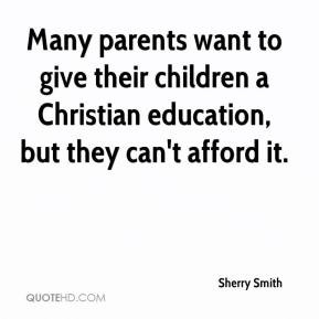 Many parents want to give their children a Christian education, but ...