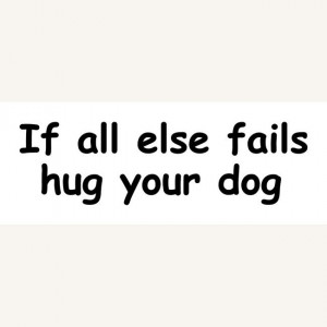 Dog Decal If All Else Fails Hug Your Dog Black Vinyl Car Decal Wall ...
