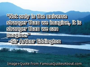 Not only is the universe stranger than we imagine, it is stranger than ...