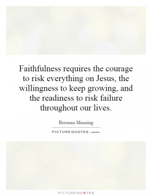 Faithfulness requires the courage to risk everything on Jesus, the ...