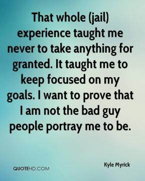 ... keep focused on my goals. I want to prove that I am not the bad guy