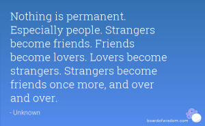 ... strangers. Strangers become friends once more, and over and over