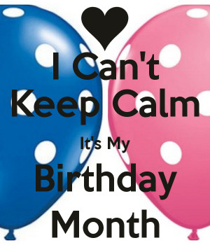 can-t-keep-calm-it-s-my-birthday-month-4.png