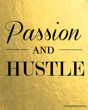 Hustle Hard Quotes Passion and hustle quote
