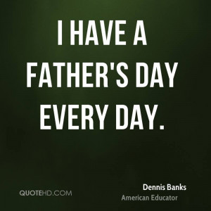 have a Father 39 s Day every day
