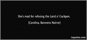 She's mad for refusing the Laird o' Cockpen. - Carolina, Baroness ...