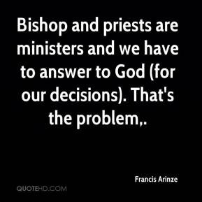 Francis Arinze - Bishop and priests are ministers and we have to ...