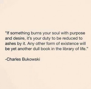 Charles Bukowski on a burning soul