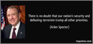 There is no doubt that our nation's security and defeating terrorism ...