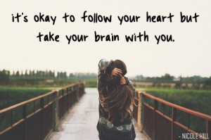 Follow your heart but take your brain