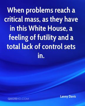 ... House, a feeling of futility and a total lack of control sets in