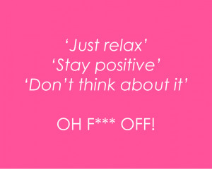 just relax stay positive and the best one yet just don t think about