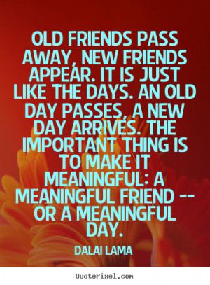 Quotes about friendship - Old friends pass away, new friends appear ...