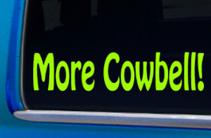 More Cowbell funny Sticker saturday night live SNL quote decal