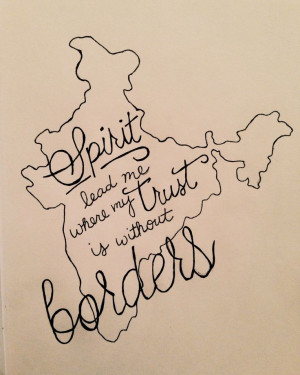 Spirit lead me where my trust is without borders. #india