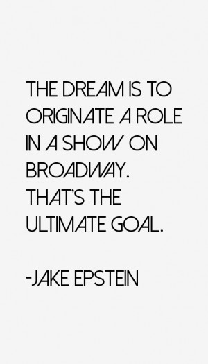The dream is to originate a role in a show on Broadway That 39 s the