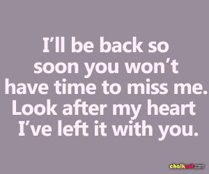 ll Be Back So Soon You Won’t Have Time To Miss Me.Look After My ...