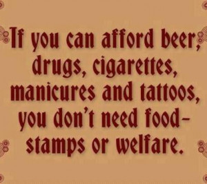 If you can afford beer, drugs, cigarettes, manicures and tattoos, you ...