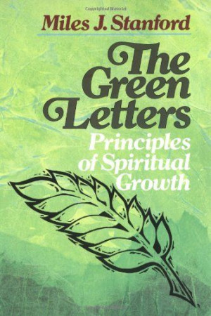 The Green Letters: Principles of Spiritual Growth by Miles J. Stanford ...