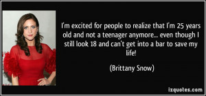 ... look 18 and can't get into a bar to save my life! - Brittany Snow