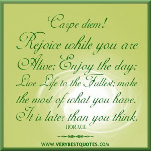 Rejoice quotes enjoy the day quotes live life to the fullest quotes ...