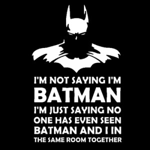 Funny Tee Shirt TShirt I'm Not Saying I'm Batman Shirt