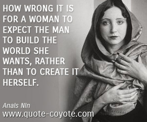 How wrong it is for a woman to expect the man to build the world she ...