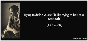 quote-trying-to-define-yourself-is-like-trying-to-bite-your-own-teeth ...