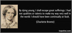 By dying young, I shall escape great sufferings. I had not qualities ...