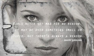 Girls never get mad for no reason. It may be over something small or ...