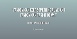 quote-Christopher-Heyerdahl-fandom-can-keep-something-alive-and-fandom ...