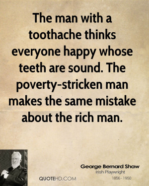 The man with a toothache thinks everyone happy whose teeth are sound ...