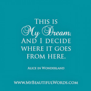 ... my dream and i decide where it goes from here alice in wonderland my