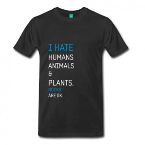 hate Humans, Rocks are OK - Geek Nerd Quotes T-Shirts