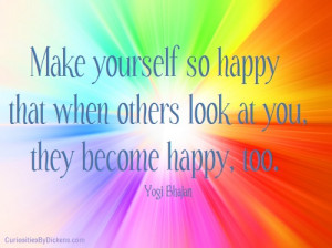 ... so happy that when others look at you, they become happy, too