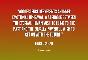 Adolescence represents an inner emotional upheaval, a struggle between ...