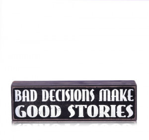 bad decisions make good stories funny sayings funny anecdotes jokes ...