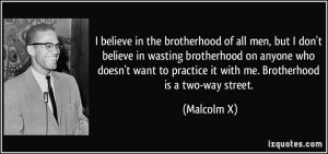 the brotherhood of all men, but I don't believe in wasting brotherhood ...
