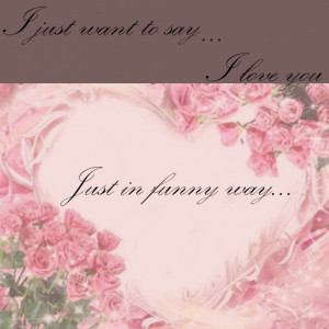 Just Want To Say I Love You Quotes