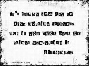 http://www.pics22.com/its-funny-how-day-to-days-change-quote/