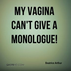 Beatrice Arthur - My vagina can't give a monologue!