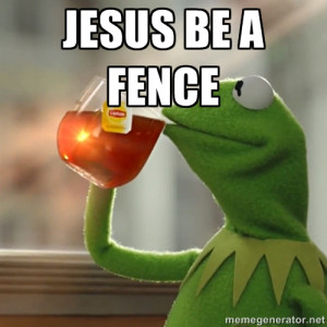 Kermit The Frog Drinking Tea - Jesus Be A Fence
